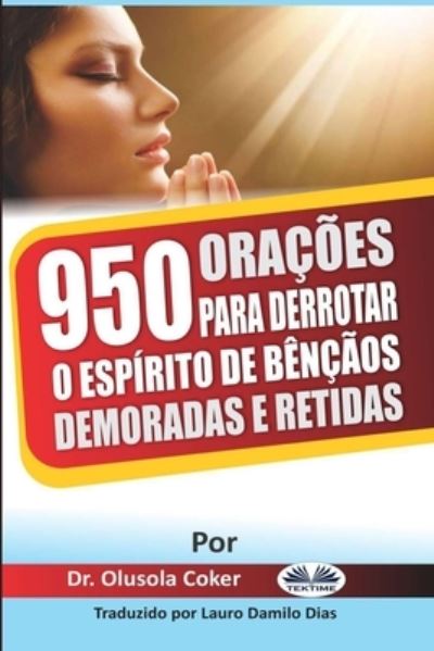 Cover for Dr Olusola Coker · 950 Oracoes para derrotar o espirito de bencaos demoradas e retidas (Pocketbok) (2021)