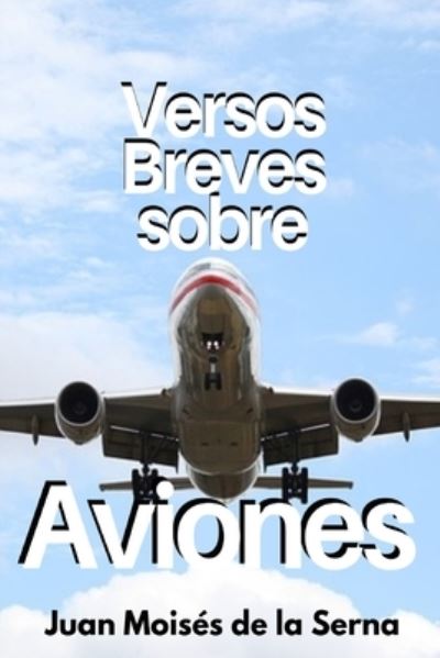 Cover for Juan Moisés de la Serna · Versos Breves Sobre Aviones (Paperback Book) (2021)