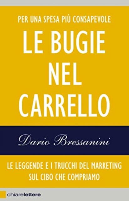 Cover for Dario Bressanini · Le Bugie Nel Carrello. Le Leggende E I Trucchi Del Marketing Sul Cibo Che Compriamo (Book)