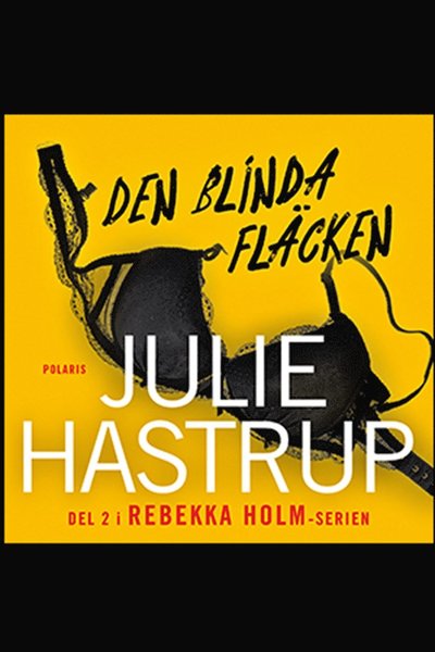 Rebekka Holm: Den blinda fläcken - Julie Hastrup - Bücher - Bokförlaget Polaris - 9789177953562 - 27. März 2020