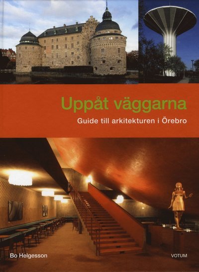 Cover for Bo Helgesson · Uppåt väggarna : guide till arkitekturen i Örebro (Innbunden bok) (2010)