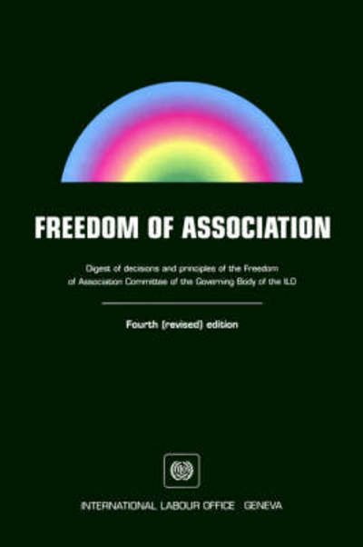 Cover for Ilo · Freedom of Association: Digest of Decisions and Principles of the Freedom of Association Committee of the Governing Body of the Ilo (Taschenbuch) [4 Revised edition] (1996)