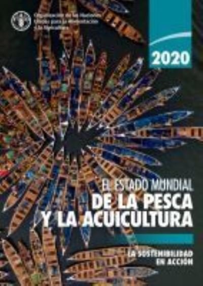 Cover for Food and Agriculture Organization of the United Nations · El estado mundial de la pesca y la acuicultura 2020: La sostenibilidad en accion - El estado mundial de la pesca y la acuicultura (Pocketbok) (2020)