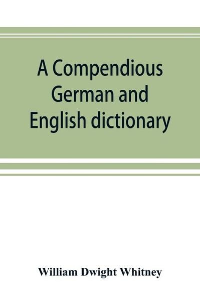 A compendious German and English dictionary - William Dwight Whitney - Bøger - Alpha Edition - 9789353892562 - 28. september 2019