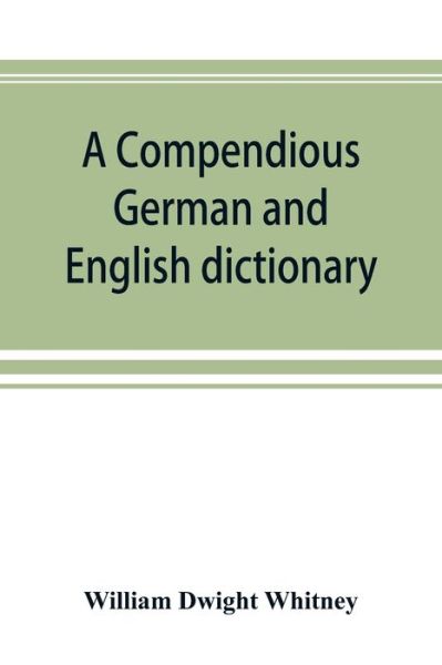 Cover for William Dwight Whitney · A compendious German and English dictionary (Paperback Book) (2019)