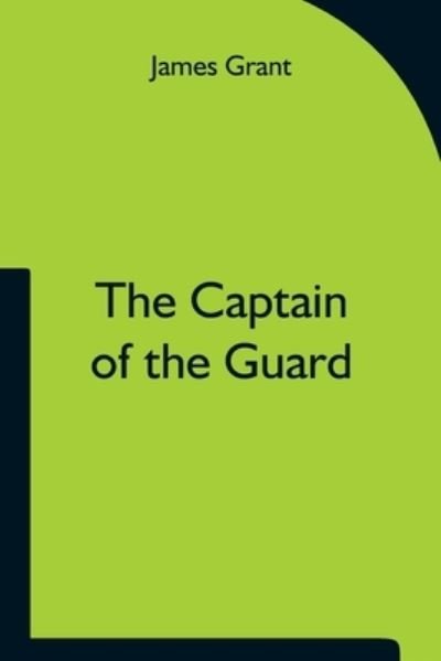 Cover for James Grant · The Captain of the Guard (Paperback Bog) (2021)