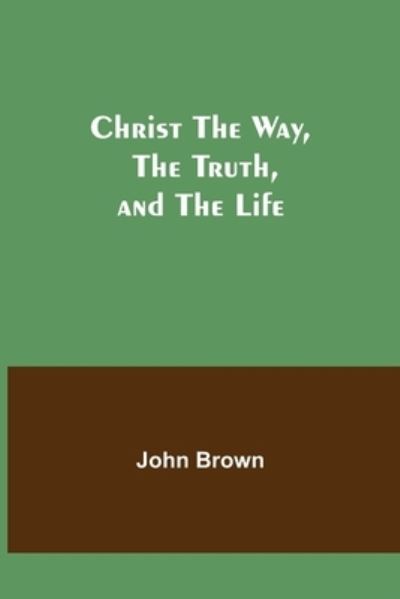 Cover for John Brown · Christ The Way, The Truth, and The Life (Pocketbok) (2021)