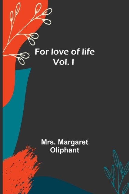 Cover for Margaret Oliphant · For love of life; vol I (Paperback Book) (2022)