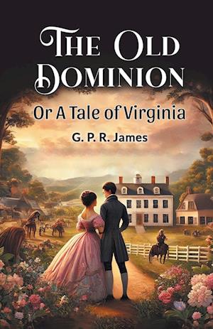 Cover for G. P. R. James · The Old Dominion or a Tale of Virginia (Paperback Book) (2024)