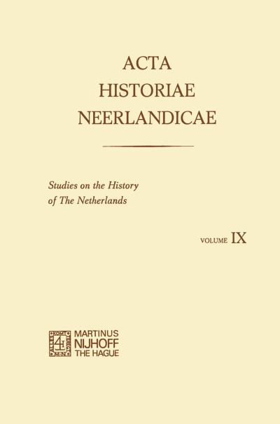 Acta Historiae Neerlandicae IX: Studies on the History of the Netherlands - R. Baetens - Książki - Springer - 9789401159562 - 4 stycznia 2012