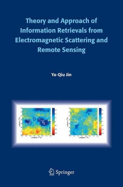 Cover for Ya-Qiu Jin · Theory and Approach of Information Retrievals from Electromagnetic Scattering and Remote Sensing (Paperback Bog) [Softcover reprint of the original 1st ed. 2006 edition] (2016)
