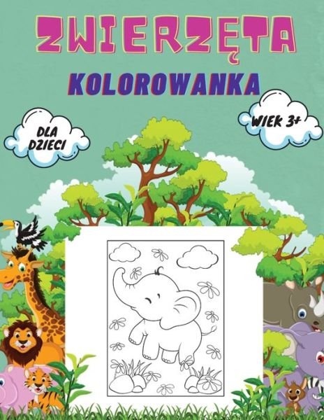 Cover for Wojciech Kownacki · Zwierz&amp;#281; ta Kolorowanka dla Dzieci wiek 3+: Zwierz&amp;#281; ta Kolorowanka dla maluchow, przedszkolakow i wieku przedszkolnego: Wielka ksi&amp;#281; ga dzikich i domowych zwierz&amp;#261; t, ptakow, owadow i stworze&amp;#324; morskich Kolorowanka. (Paperback Book) (2021)