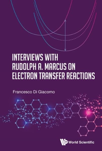 Cover for Di Giacomo, Francesco (Sapienza Univ Of Rome, Italy) · Interviews With Rudolph A. Marcus On Electron Transfer Reactions (Inbunden Bok) (2020)