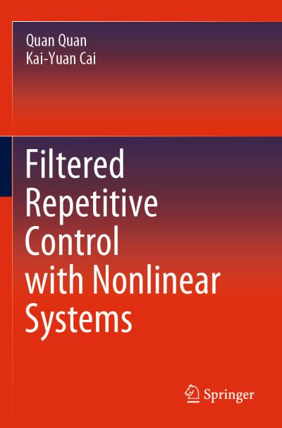 Cover for Quan Quan · Filtered Repetitive Control with Nonlinear Systems (Paperback Book) [1st ed. 2020 edition] (2021)