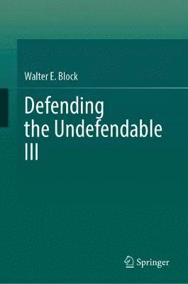 Cover for Walter E. Block · Defending the Undefendable III (Hardcover Book) [1st ed. 2021 edition] (2021)