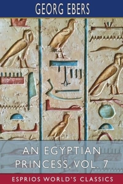 Cover for Georg Ebers · An Egyptian Princess, Vol. 7 (Esprios Classics): Translated by Eleanor Grove (Taschenbuch) (2024)