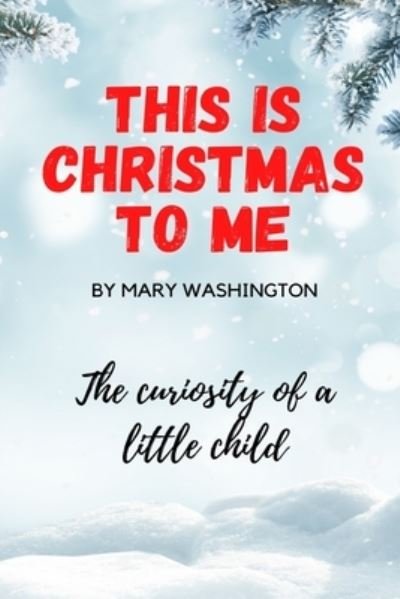 Cover for Mbh Creaciones · This is Christmas to Me, The Curiosity of a Little Child: Christmas Book for kids, 6x9, 26 Pages (Paperback Book) (2021)