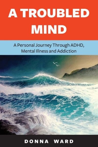 Cover for Donna Ward · A Troubled Mind: A Personal Journey Through Adhd, Mental Illness and Addiction (Paperback Book) (2021)