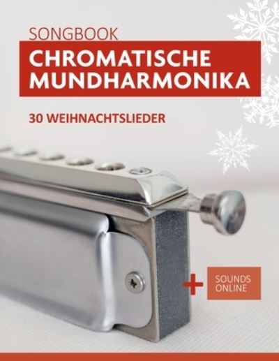 Chromatische Mundharmonika Songbook - 30 Weihnachtslieder: + Sounds online - Bettina Schipp - Books - Independently Published - 9798491563562 - October 7, 2021