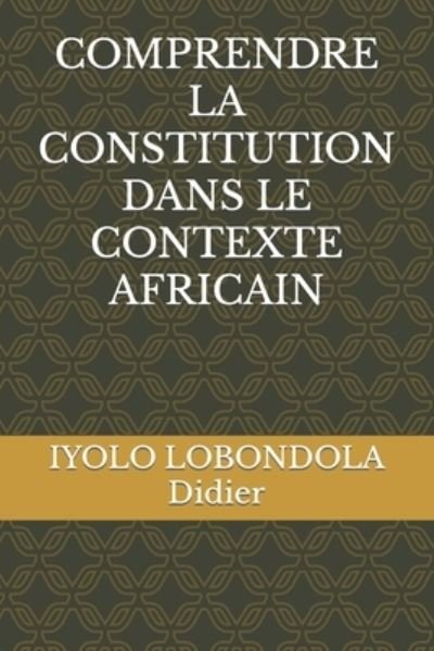 Cover for Iyolo Lobondola Didier · Comprendre La Constitution Dans Le Contexte Africain (Paperback Bog) (2021)