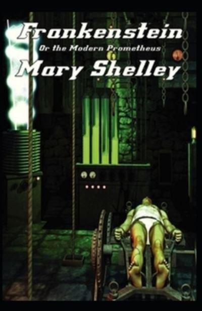 Cover for Mary Wollstonecraft Shelley · Frankenstein; Or, The Modern Prometheus: Illustrated Edition (Paperback Book) (2021)