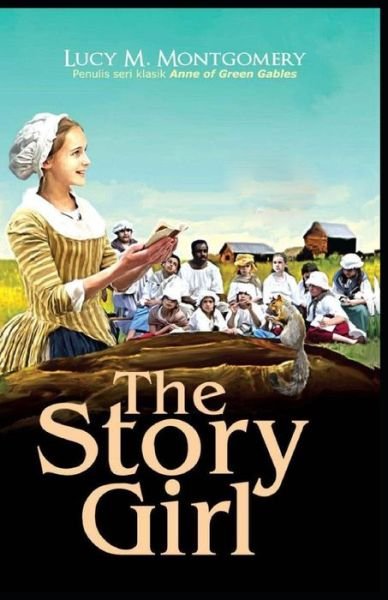 The Story Girl-Classic Original Edition (Annotated) - Lucy Maud Montgomery - Książki - Independently Published - 9798519810562 - 13 czerwca 2021