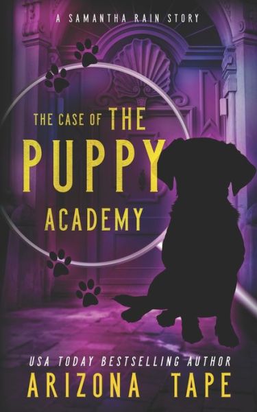 Cover for Arizona Tape · The Case Of The Puppy Academy: A Samantha Rain Mysteries Short Story - Samantha Rain Mysteries (Paperback Book) (2021)