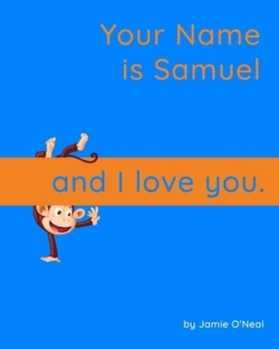 Cover for Jamie O'Neal · Your Name is Samuel and I Love You.: A Baby Book for Samuel (Paperback Bog) (2021)