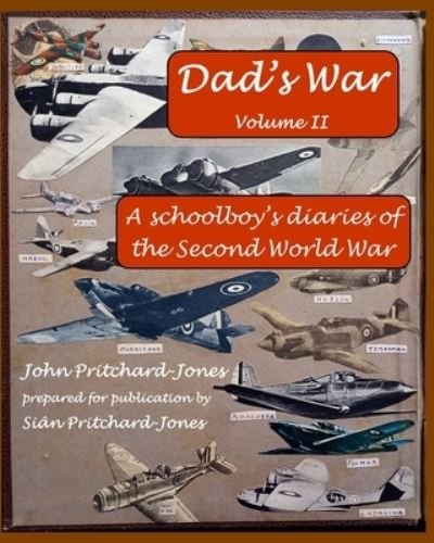 Cover for Sian Pritchard-Jones · Dad's War: A Schoolboy's Diaries of the Second World War: Volume II - Sian and Bob Social History (Pocketbok) (2021)