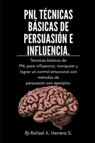 Cover for Rafael Arturo Herrera Suarez · PNL Tecnicas basicas de persuasion e influencia (Paperback Book) (2020)