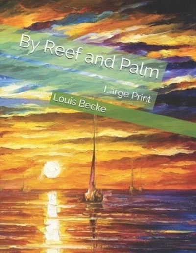 By Reef and Palm - Louis Becke - Books - Independently Published - 9798575276562 - January 15, 2021