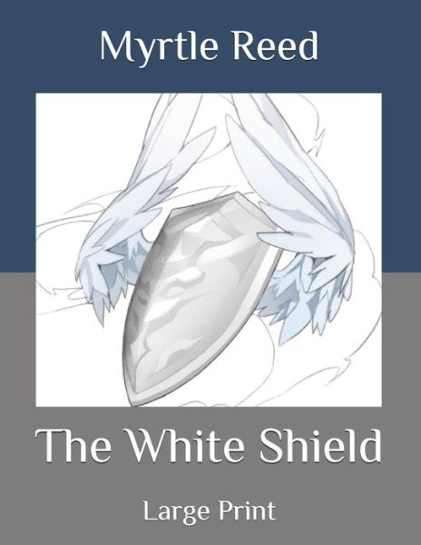 Cover for Myrtle Reed · The White Shield: Large Print (Paperback Book) (2020)