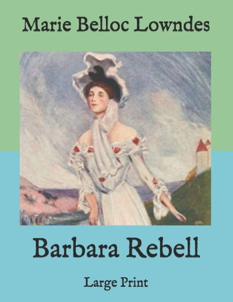 Barbara Rebell - Marie Belloc Lowndes - Books - Independently Published - 9798588159562 - December 30, 2020