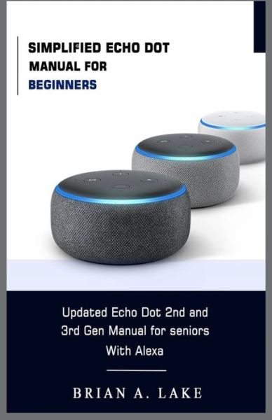 Cover for Brian a Lake · Simplified Echo Dot Manual for Beginners (Paperback Book) (2020)