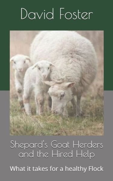 Shepard's Goat Herders and the Hired Help - Jesus Christ - Bücher - Independently Published - 9798612883562 - 12. Februar 2020