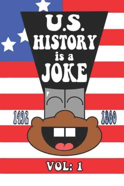 U.S. History is a Joke - Tom Sherman - Livros - Independently Published - 9798638173562 - 18 de abril de 2020