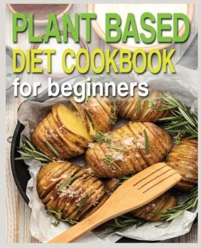 Cover for N M Cook · Plant Based Diet Cookbook for Beginners: Plant-Based Diet Cookbook, Plant-Based Cookbook for Beginners - Plant Based Diet Cookbook for Beginners (Paperback Bog) (2020)