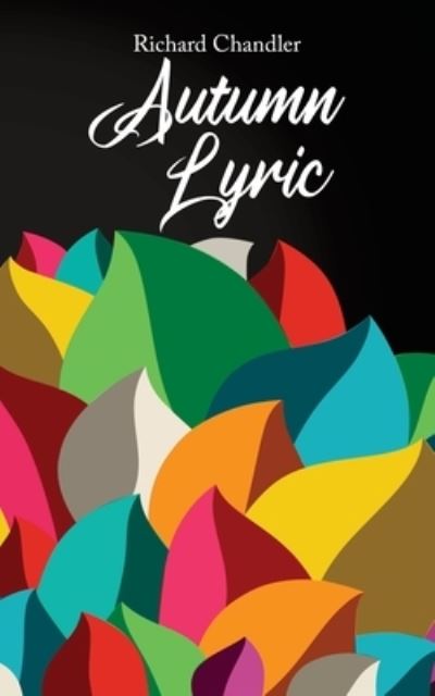 Autumn Lyric - Richard Chandler - Books - Independently Published - 9798691147562 - September 27, 2020