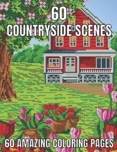 Cover for Emily Rita · 60 countryside scenes 60 amazing coloring pages: An Adult Coloring Book Featuring Amazing 60 Coloring Pages with Beautiful Country Gardens, Cute Farm Animals ... Landscapes (Adults Coloring Book ) (Paperback Book) (2021)