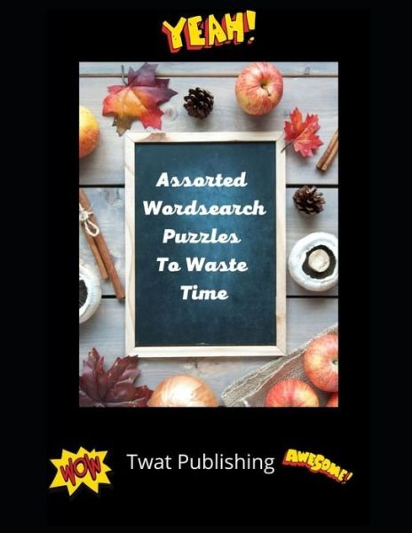 Cover for Twat Publishing · Assorted Wordsearch Puzzles To Waste Time (Taschenbuch) (2021)