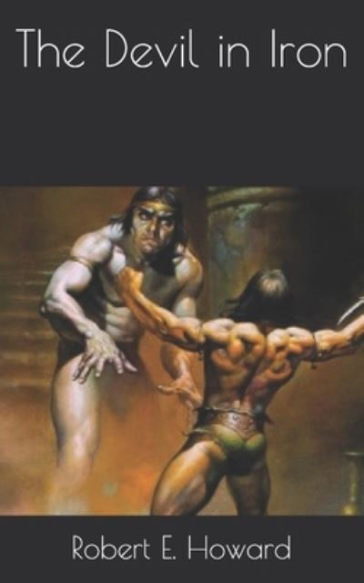 The Devil in Iron - Robert E Howard - Books - Independently Published - 9798731331562 - April 26, 2021