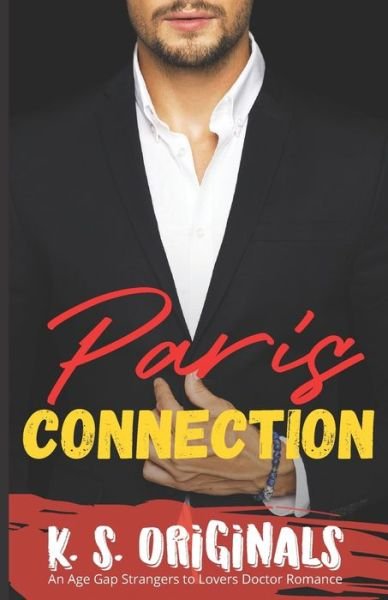 Paris Connection: An Age Gap Strangers to Lovers Doctor Romance - K S Originals - Bøker - Independently Published - 9798824909562 - 12. mai 2022