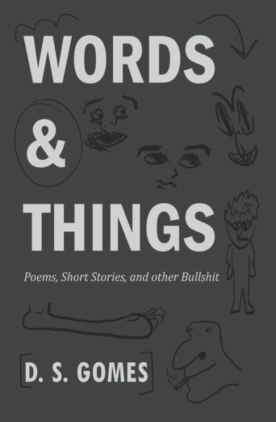 Cover for D S Gomes · Words &amp; Things: Poems, Short Stories, and Other Bullshit (Pocketbok) (2022)