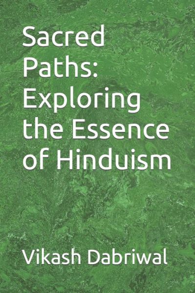 Cover for Vikash Dabriwal · Sacred Paths: Exploring the Essence of Hinduism (Paperback Book) (2023)