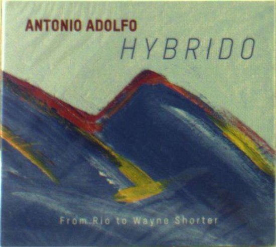 Hybrido: from Rio to Wayne Shorter - Antonio Adolfo - Música - CDB - 0191061310563 - 7 de abril de 2017