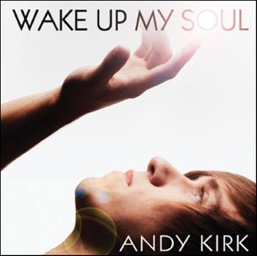 Cover for Andy Kirk · Wake Up My Soul (CD) (2016)