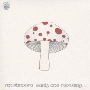 Cover for Mushroom · Early One Morning (CD) [Japan Import edition] (2021)