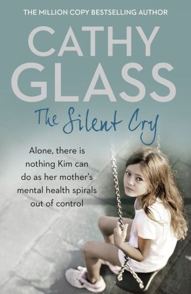 Cover for Cathy Glass · The Silent Cry: There is Little Kim Can Do as Her Mother's Mental Health Spirals out of Control (Taschenbuch) (2016)