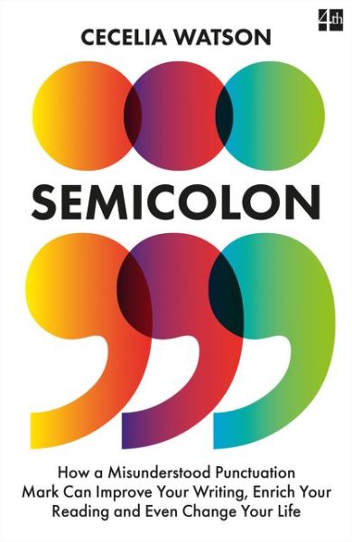 Cover for Cecelia Watson · Semicolon: How a Misunderstood Punctuation Mark Can Improve Your Writing, Enrich Your Reading and Even Change Your Life (Paperback Book) (2020)