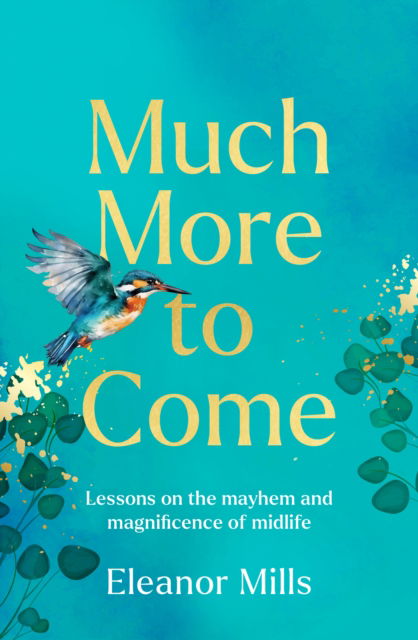 Much More To Come - Eleanor Mills - Książki - HarperCollins Publishers - 9780008642563 - 1 sierpnia 2024